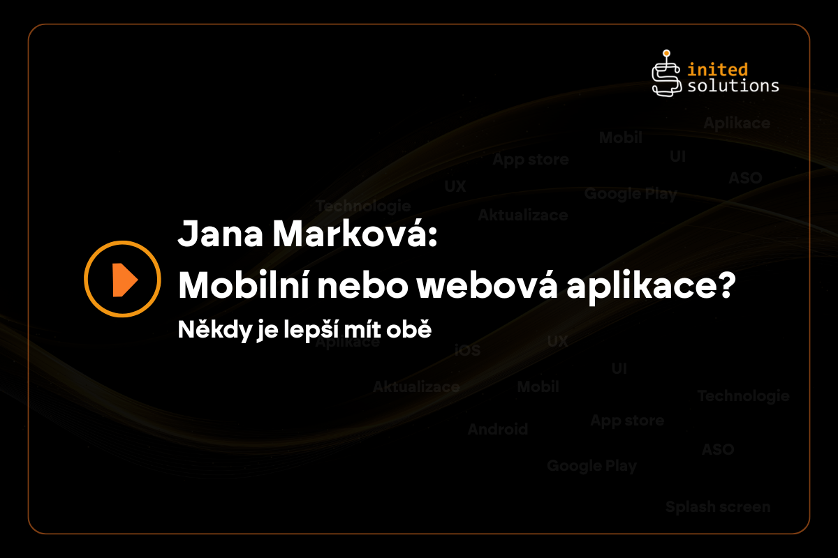 Jana Marková: Mobilní, nebo webová aplikace? Někdy je nejlepší mít obě