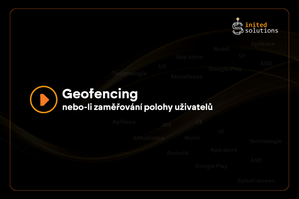 Geofencing nebo-li zaměřování polohy uživatelů