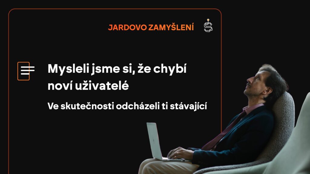Mysleli jsme si, že potřebujeme nové uživatele
