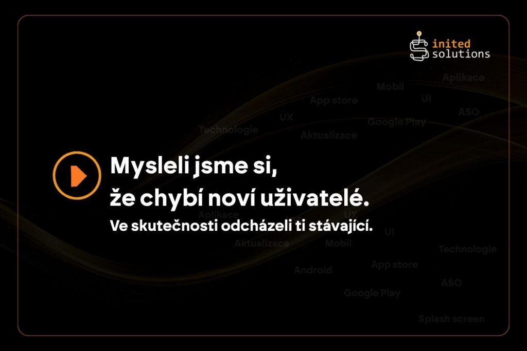 Mysleli jsme si, že potřebujeme nové uživatele
